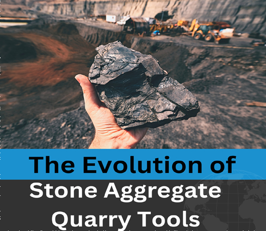 The Evolution of Stone Aggregate Quarry Tools: From Handheld to High-Tech